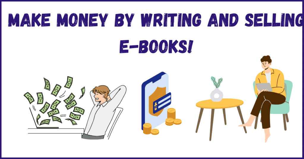 5 Best Ways to Make Money by Writing and Selling E-books!