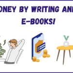 5 Best Ways to Make Money by Writing and Selling E-books!